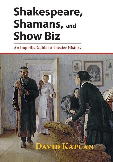 Vorderes Coverbild Shakespeare, Shamans, and Show Biz: An Impolite Guide to Theater History