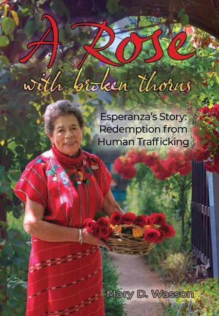 Vorderes Coverbild A Rose with Broken Thorns: Esperanza's Story: Redemption from Human Trafficking