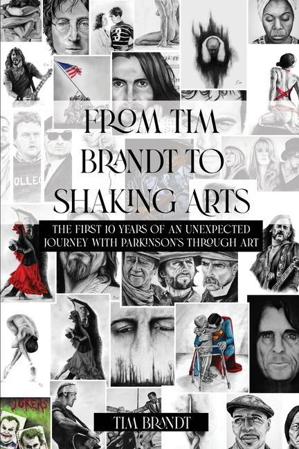 Vorderes Coverbild From Tim Brandt to Shaking Arts: The first 10 years of an unexpected journey with Parkinson's through art