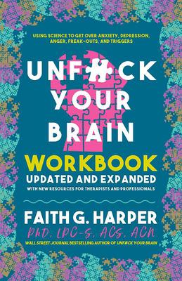 Vorderes Coverbild Unfuck Your Brain Workbook: Using Science to Get Over Anxiety, Depression, Anger, Freak-Outs, and Triggers