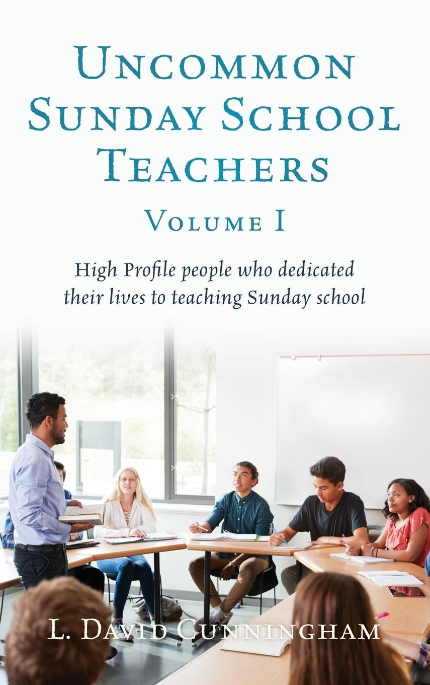Vorderes Coverbild Uncommon Sunday School Teachers, Volume I: High Profile people who dedicated their lives to teaching Sunday school