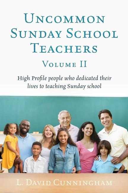 Vorderes Coverbild Uncommon Sunday School Teachers, Volume II: High Profile people who dedicated their lives to teaching Sunday school