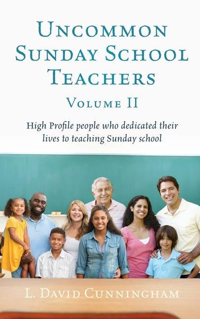 Vorderes Coverbild Uncommon Sunday School Teachers, Volume II: High Profile people who dedicated their lives to teaching Sunday school