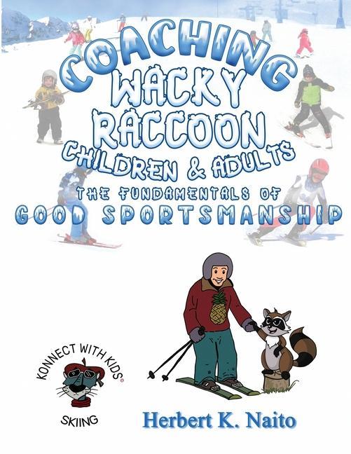 Vorderes Coverbild Coaching Wacky Raccoon, Children, and Adults the Fundamentals of Good Sportsmanship
