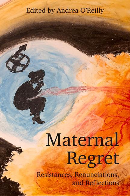 Vorderes Coverbild Maternal Regret: Resistances, Renunciations, and Reflections