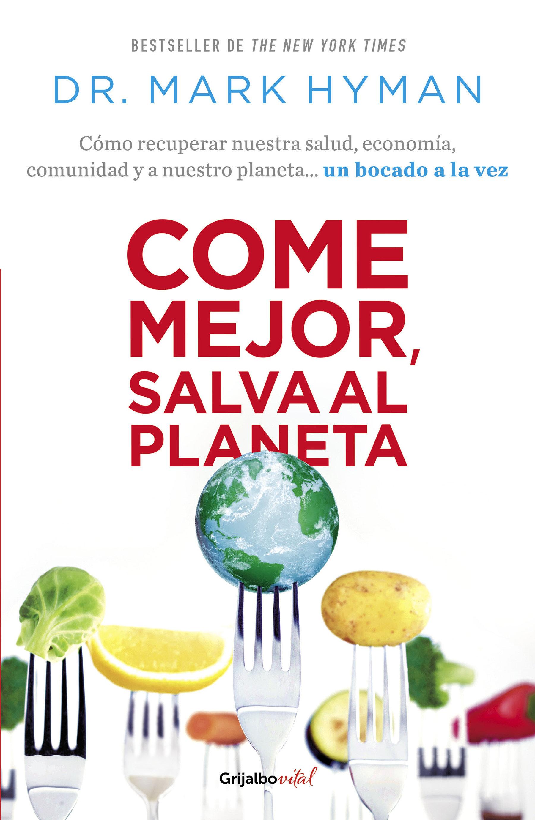 Vorderes Coverbild Come Mejor, Salva Al Planeta: Cómo Recuperar Nuestra Salud, Economía, Comunidad Y a Nuestro Planeta... Un Bocado a la Vez/ Food Fix
