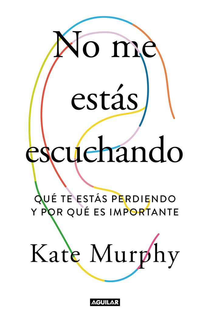 Vorderes Coverbild No Me Estás Escuchando / You're Not Listening: What You're Missing and Why It Matters