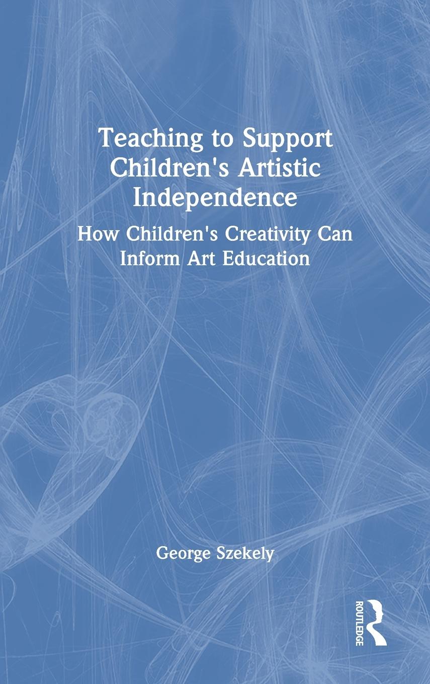 Vorderes Coverbild Teaching to Support Children's Artistic Independence