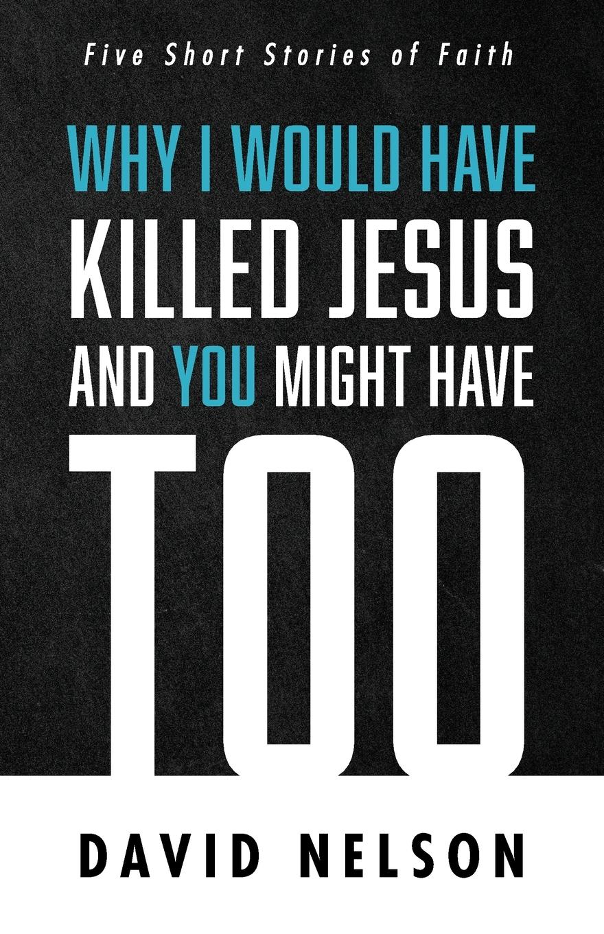 Vorderes Coverbild Why I Would Have Killed Jesus and You Might Have Too