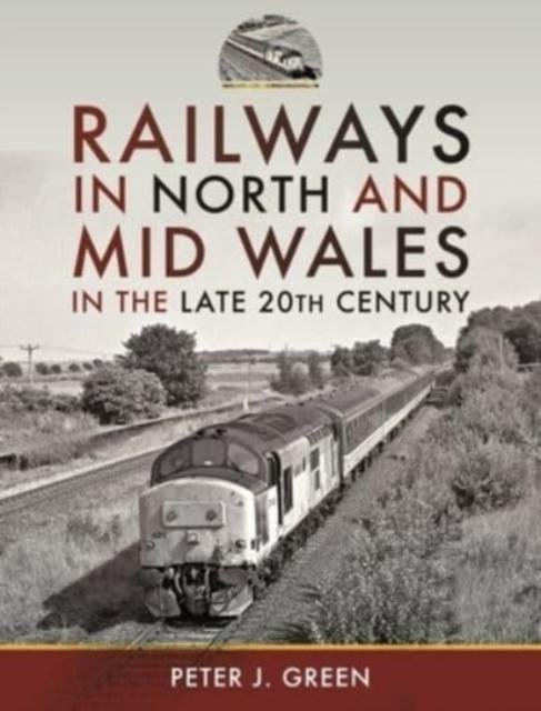 Vorderes Coverbild Railways in North and Mid Wales in the Late 20th Century