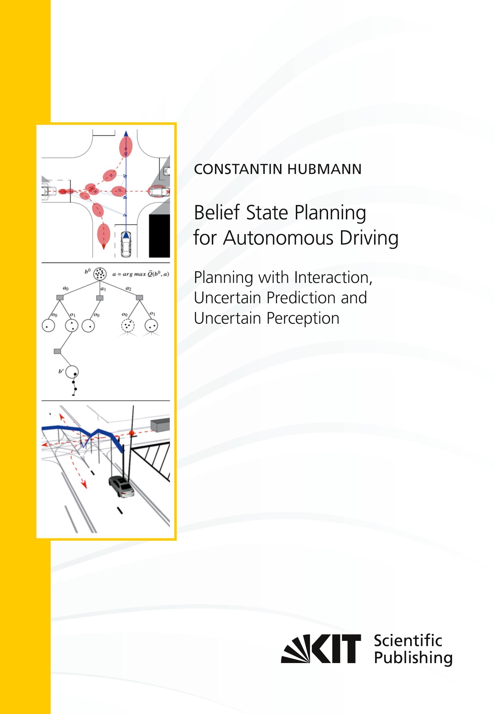 Vorderes Coverbild Belief State Planning for Autonomous Driving: Planning with Interaction, Uncertain Prediction and Uncertain Perception