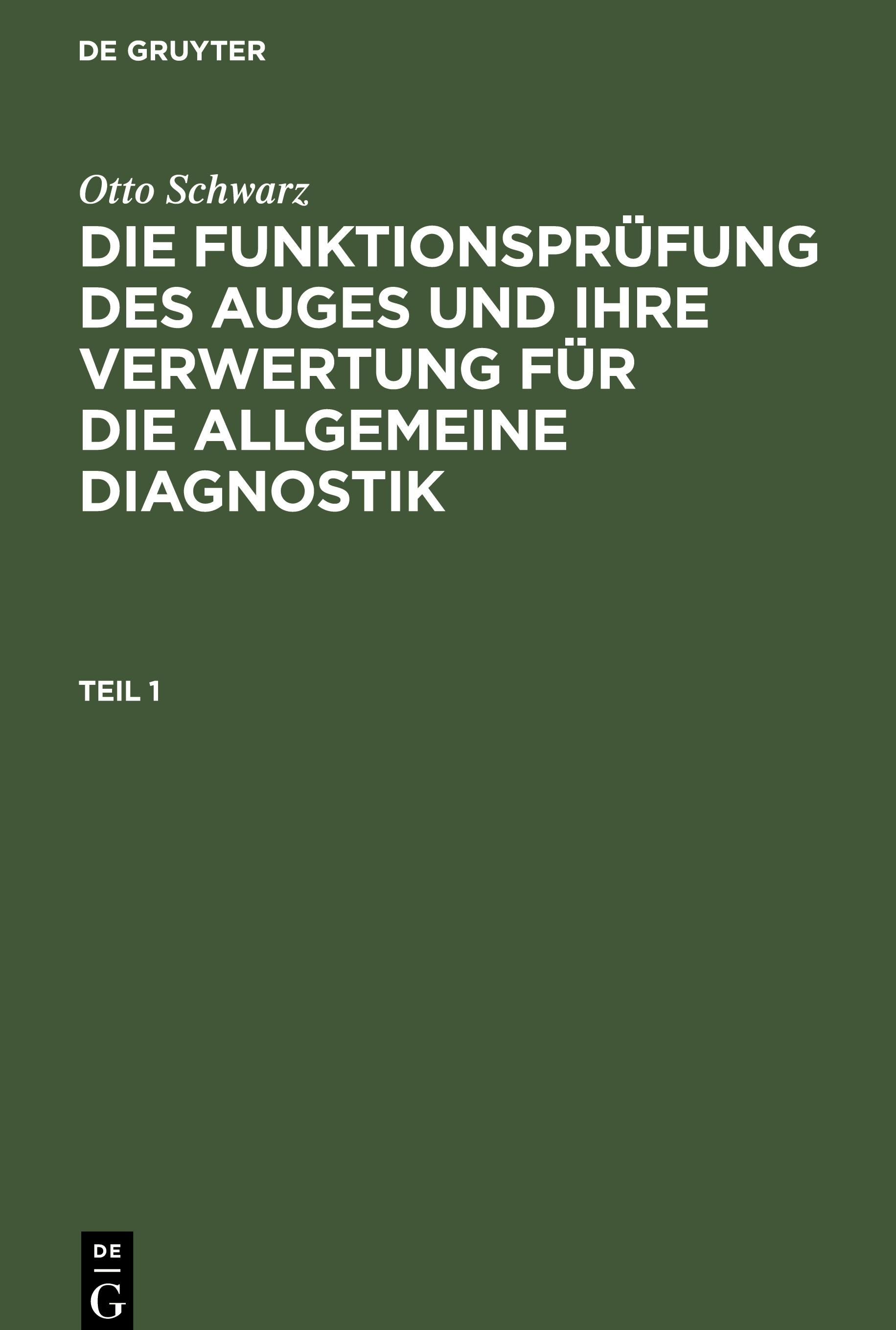 Vorderes Coverbild Otto Schwarz: Die Funktionsprüfung des Auges und ihre Verwertung für die allgemeine Diagnostik. Teil 1