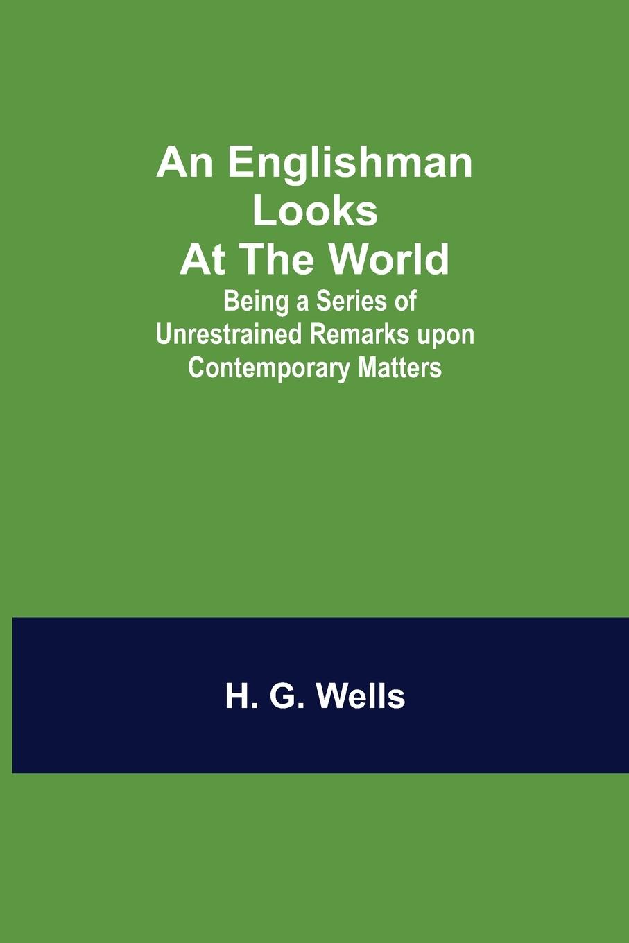 Vorderes Coverbild An Englishman Looks at the World; Being a Series of Unrestrained Remarks upon Contemporary Matters