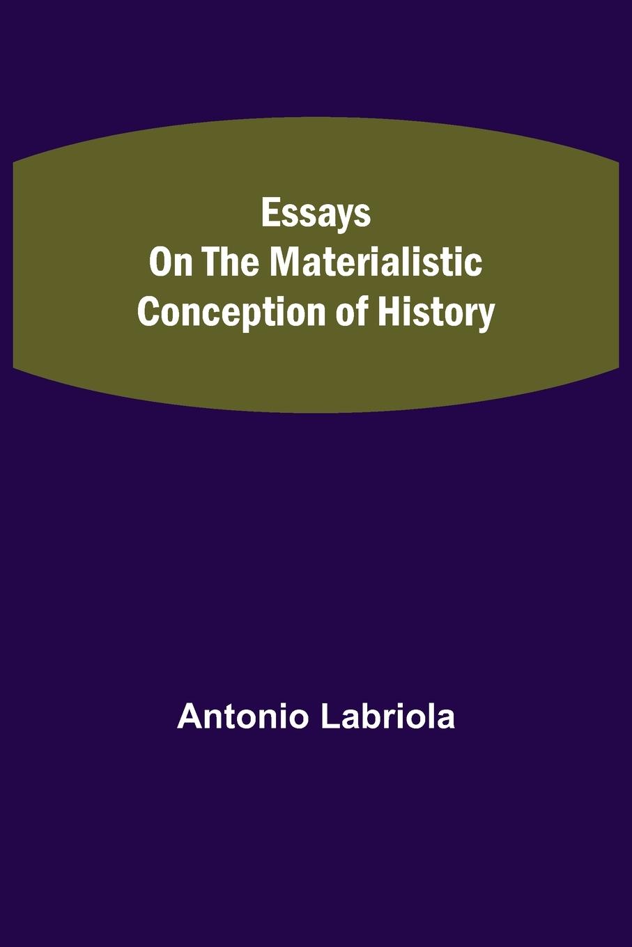 Vorderes Coverbild Essays on the Materialistic Conception of History