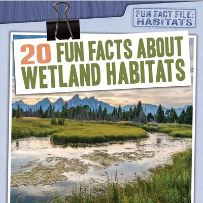 Vorderes Coverbild 20 Fun Facts about Wetland Habitats