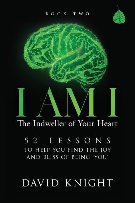 Vorderes Coverbild I AM I The Indweller of Your Heart - Book Two: 52 Lessons to Help You Find the Joy and Bliss of Being 'You'