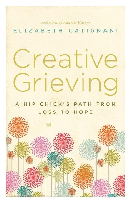 Vorderes Coverbild Creative Grieving: A Hip Chick's Path from Loss to Hope
