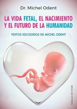 Vorderes Coverbild Vida Fetal, El Nacimiento Y El Futuro de la Humanidad, La