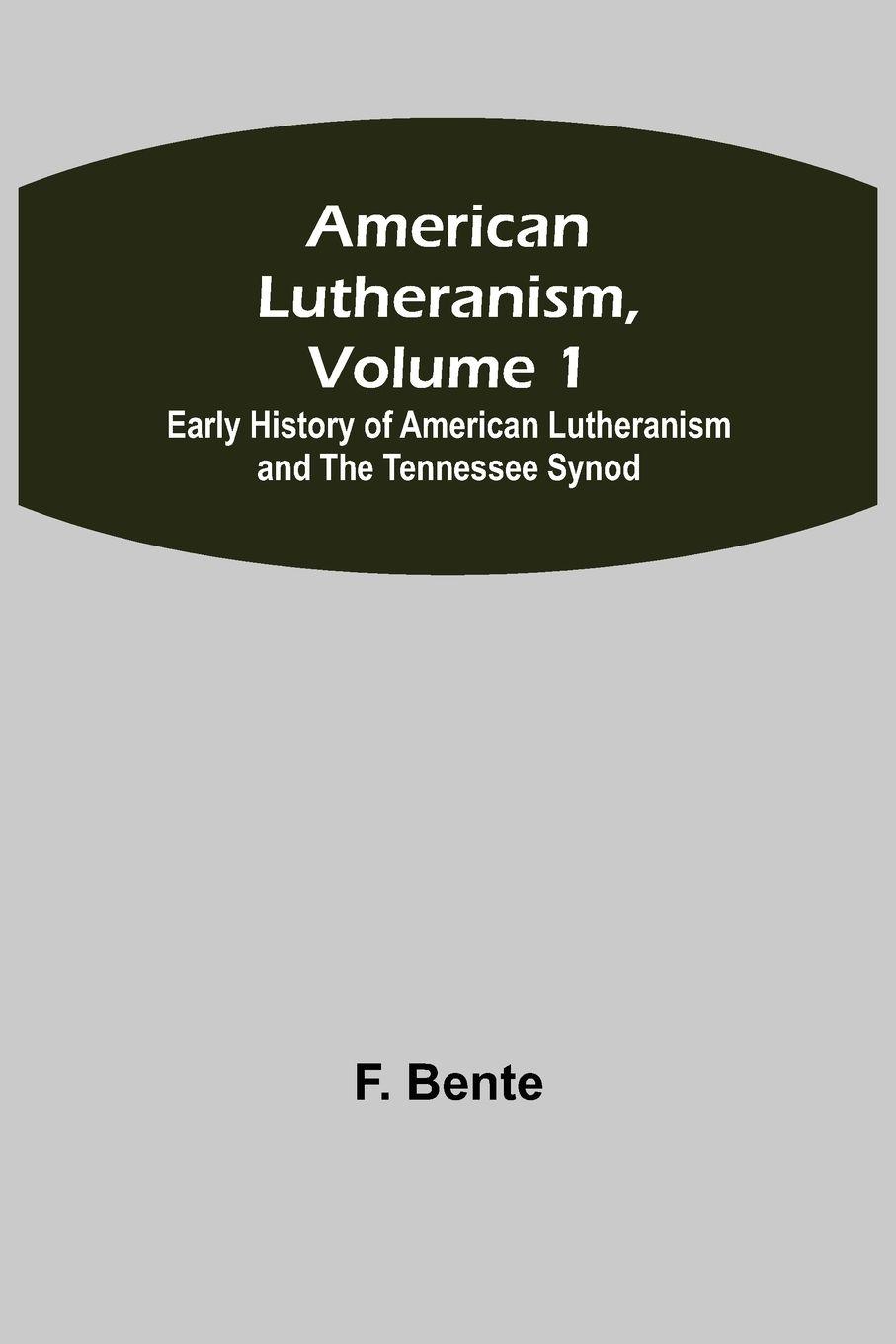 Vorderes Coverbild American Lutheranism, Volume 1; Early History of American Lutheranism and the Tennessee Synod