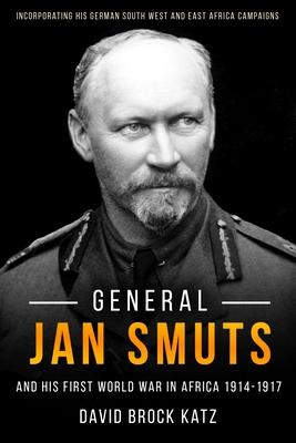 Vorderes Coverbild General Jan Smuts and his First World War in Africa, 1914-1917