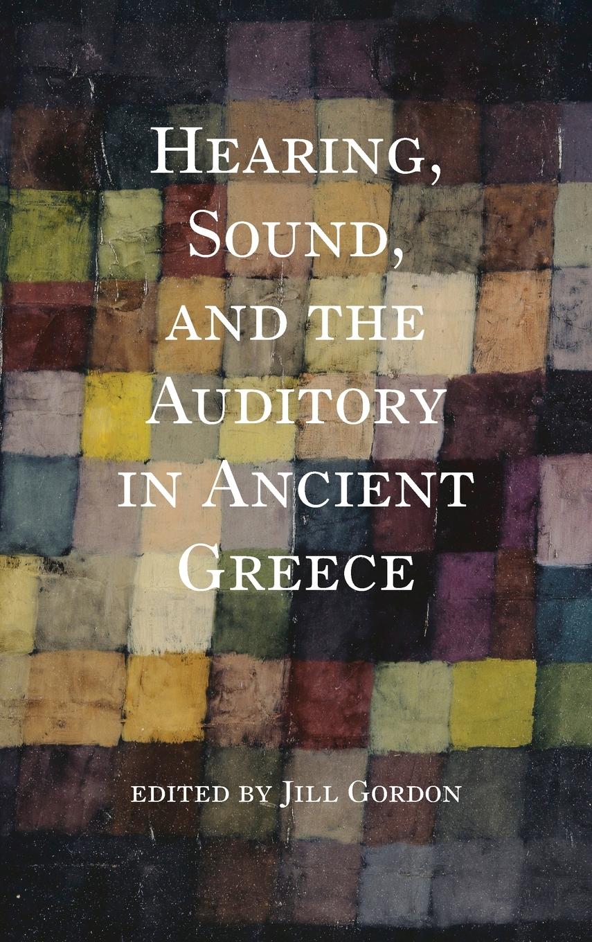 Vorderes Coverbild Hearing, Sound, and the Auditory in Ancient Greece