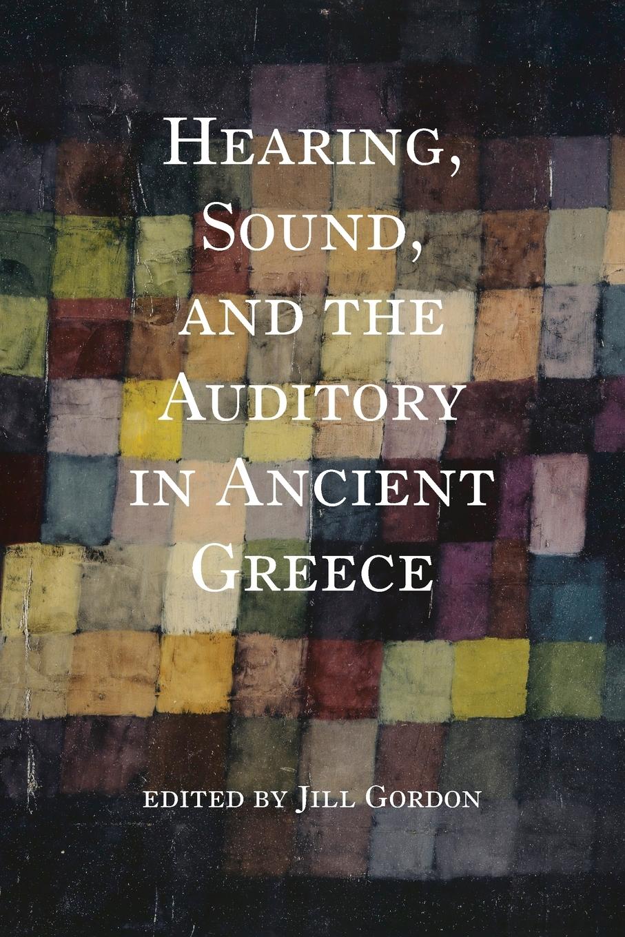 Vorderes Coverbild Hearing, Sound, and the Auditory in Ancient Greece