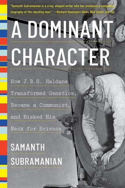 Vorderes Coverbild A Dominant Character: How J. B. S. Haldane Transformed Genetics, Became a Communist, and Risked His Neck for Science
