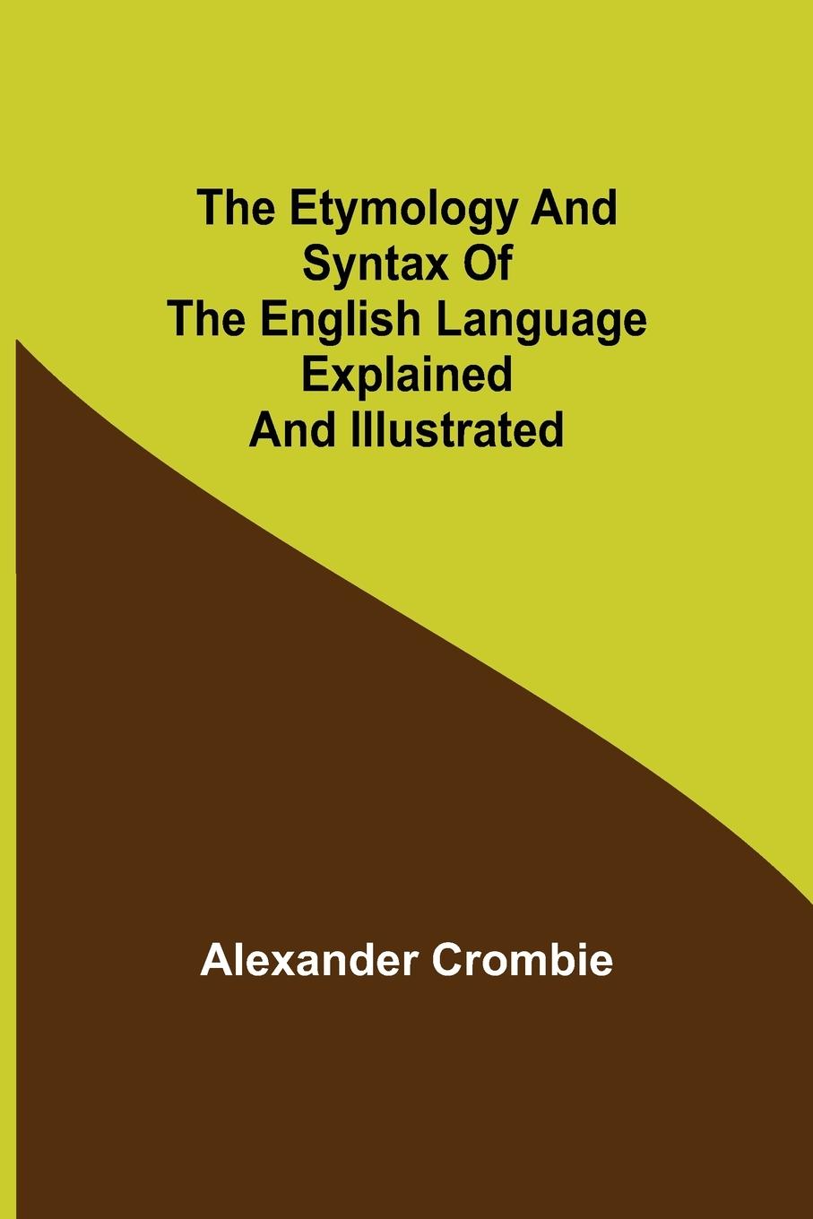 Vorderes Coverbild The Etymology and Syntax of the English Language Explained and Illustrated