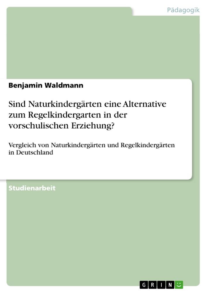 Vorderes Coverbild Sind Naturkindergärten eine Alternative zum Regelkindergarten in der vorschulischen Erziehung?