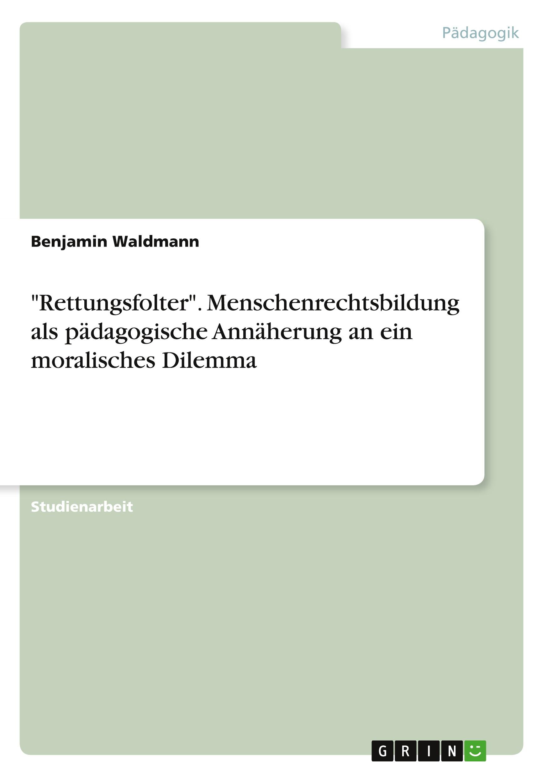 Vorderes Coverbild "Rettungsfolter". Menschenrechtsbildung als pädagogische Annäherung an ein moralisches Dilemma