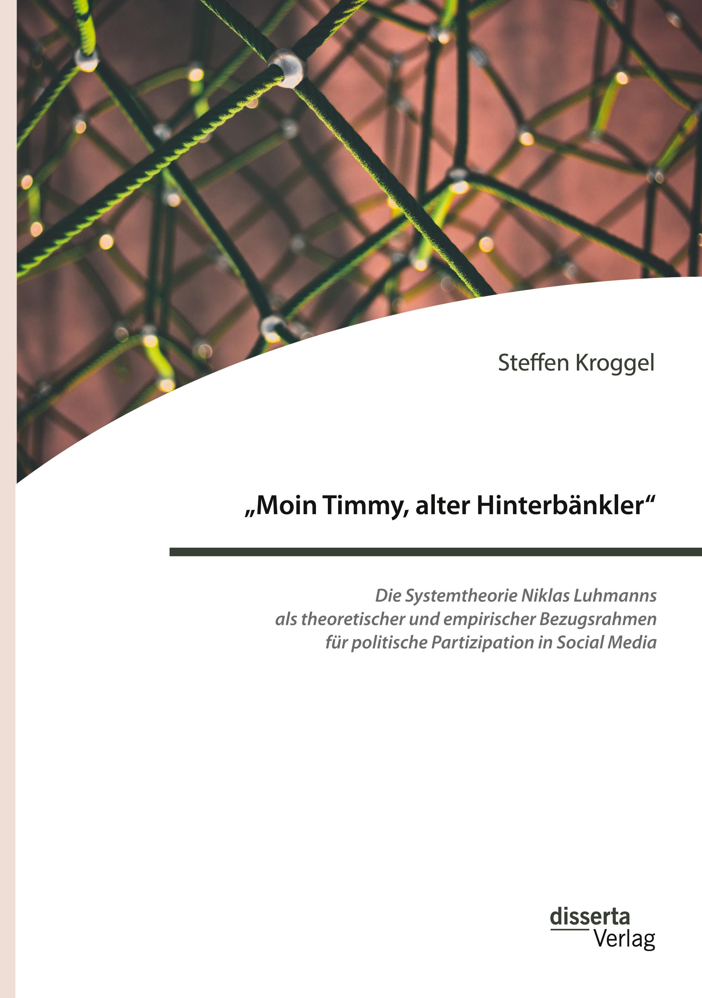 Vorderes Coverbild "Moin Timmy, alter Hinterbänkler" - Die Systemtheorie Niklas Luhmanns als theoretischer und empirischer Bezugsrahmen für politische Partizipation in Social Media