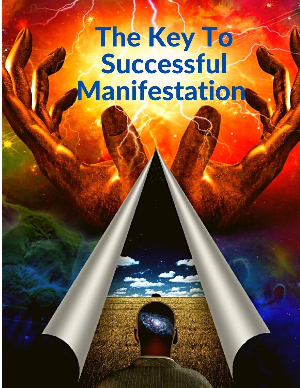 Vorderes Coverbild The Key To Successful Manifestation - How to Live your Life Dreams in Abundance and Prosperity