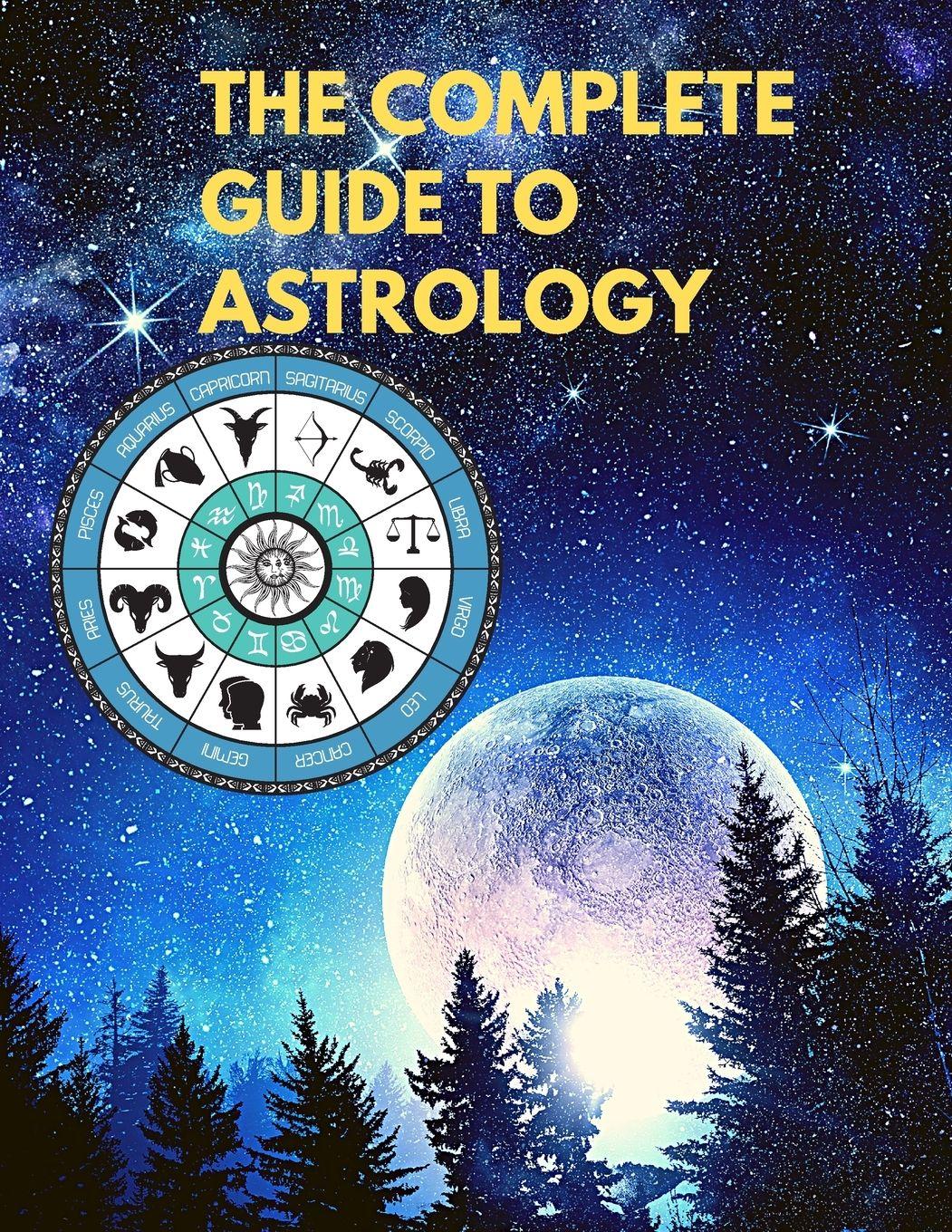 Vorderes Coverbild The Complete Guide to Astrology - Understand and Improve Every Relationship in Your Life