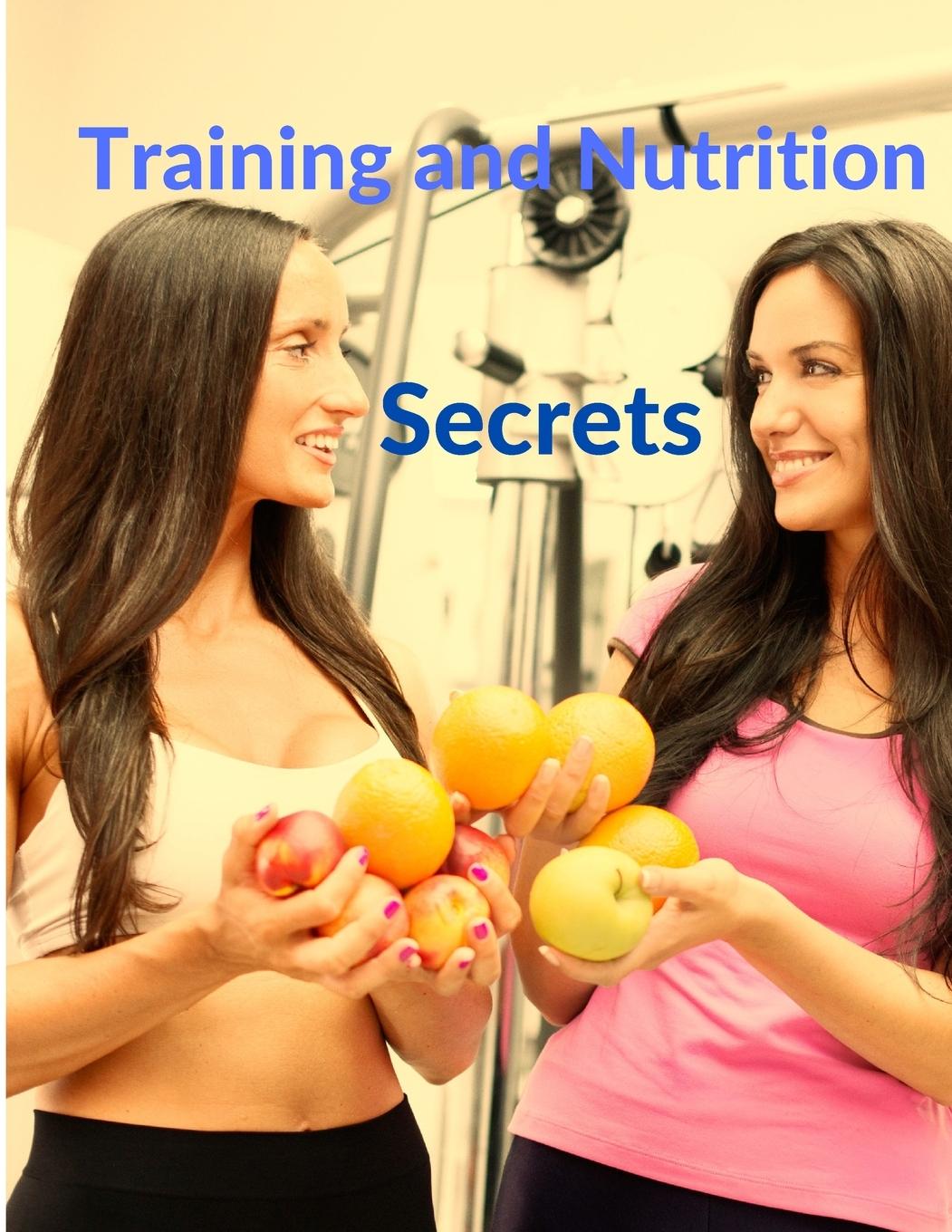 Vorderes Coverbild Training and Nutrition Secrets - Build Muscle and Burn Fat Easily