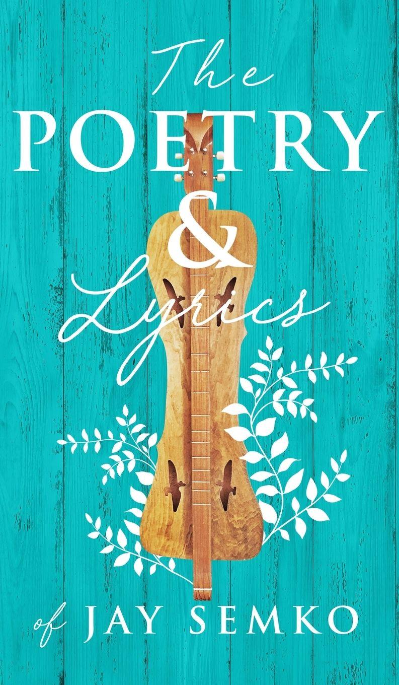 Vorderes Coverbild The Poetry and Lyrics of Jay Semko