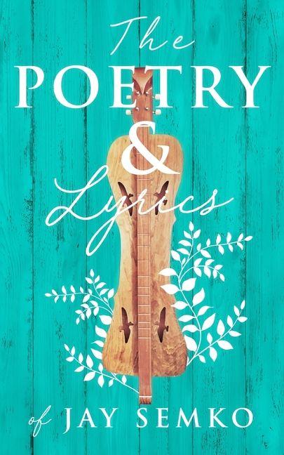 Vorderes Coverbild The Poetry and Lyrics of Jay Semko