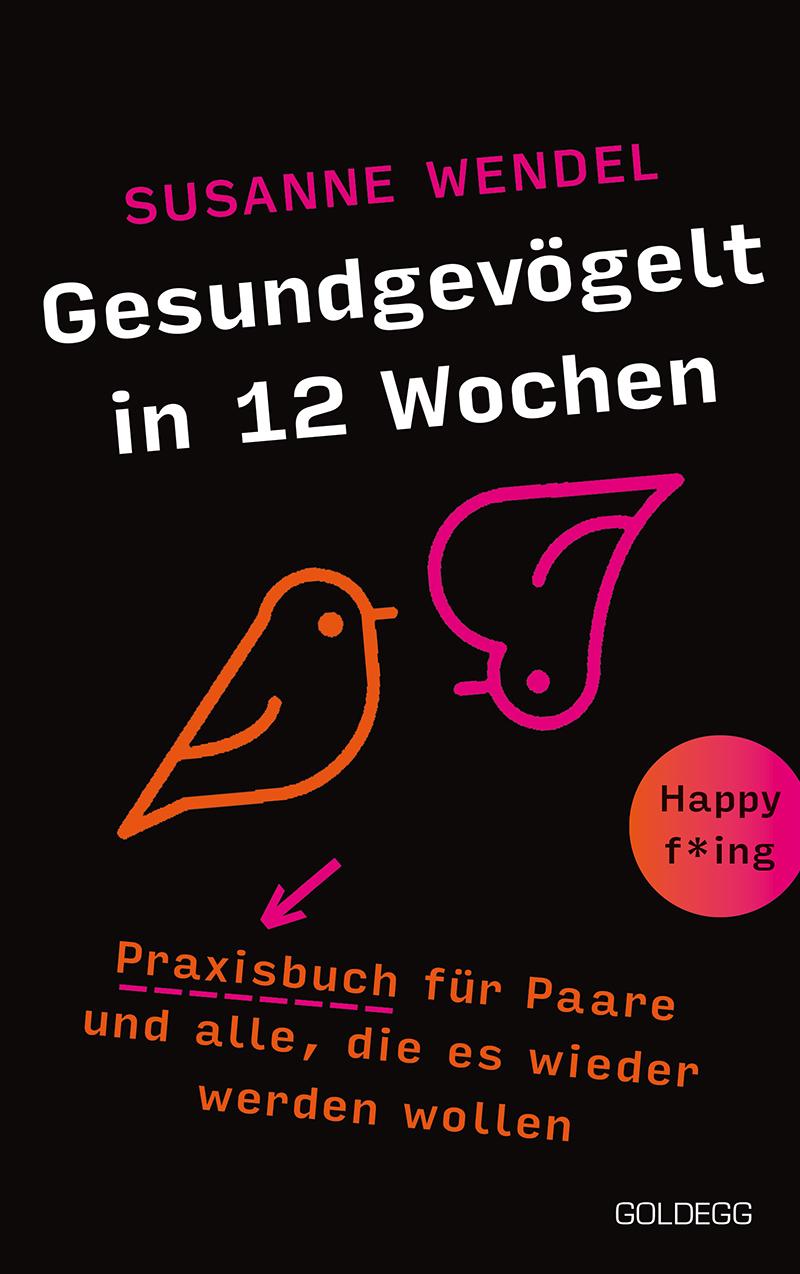 Vorderes Coverbild Gesundgevögelt in 12 Wochen. Praxisbuch für Paare und alle, die es wieder werden wollen. Beziehungspflege beginnt mit einem erfüllten Liebesleben: Sextipps für lange Beziehungen, die für Schwung sorgen!