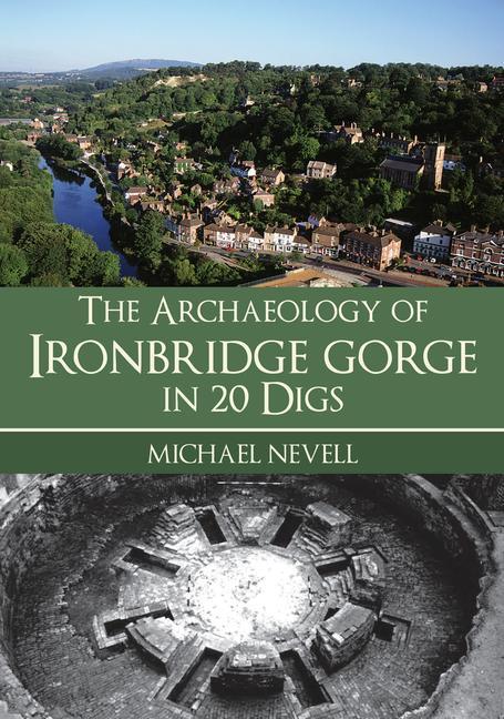 Vorderes Coverbild The Archaeology of Ironbridge Gorge in 20 Digs
