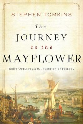 Vorderes Coverbild The Journey to the Mayflower: God's Outlaws and the Invention of Freedom