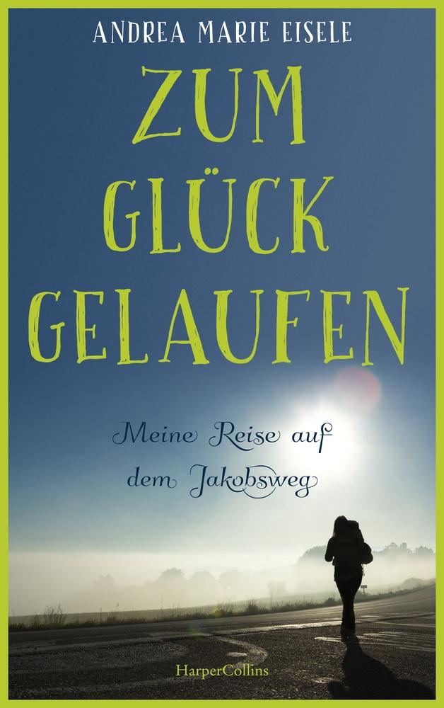 Vorderes Coverbild Zum Glück gelaufen - Meine Reise auf dem Jakobsweg