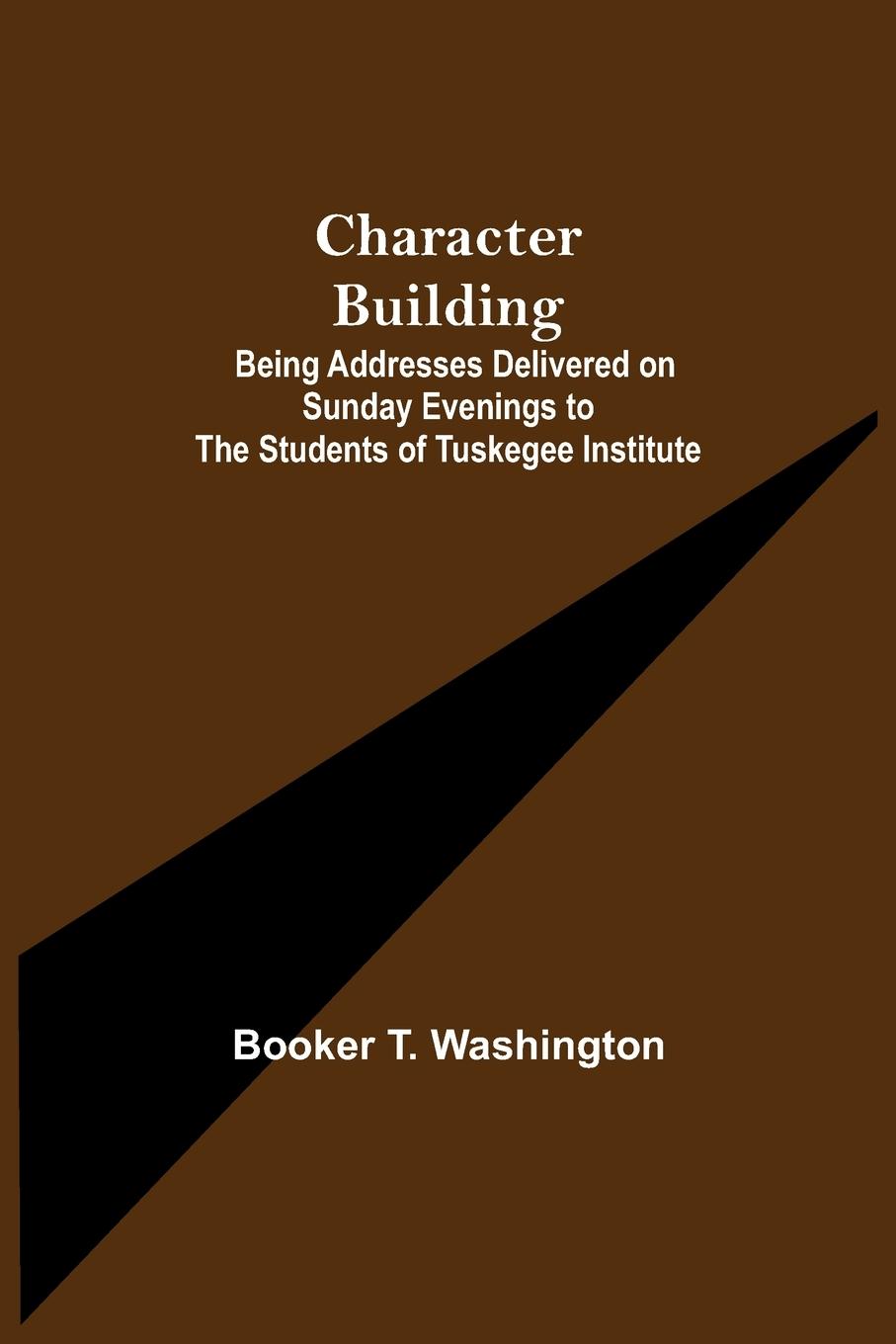 Vorderes Coverbild Character Building; Being Addresses Delivered on Sunday Evenings to the Students of Tuskegee Institute