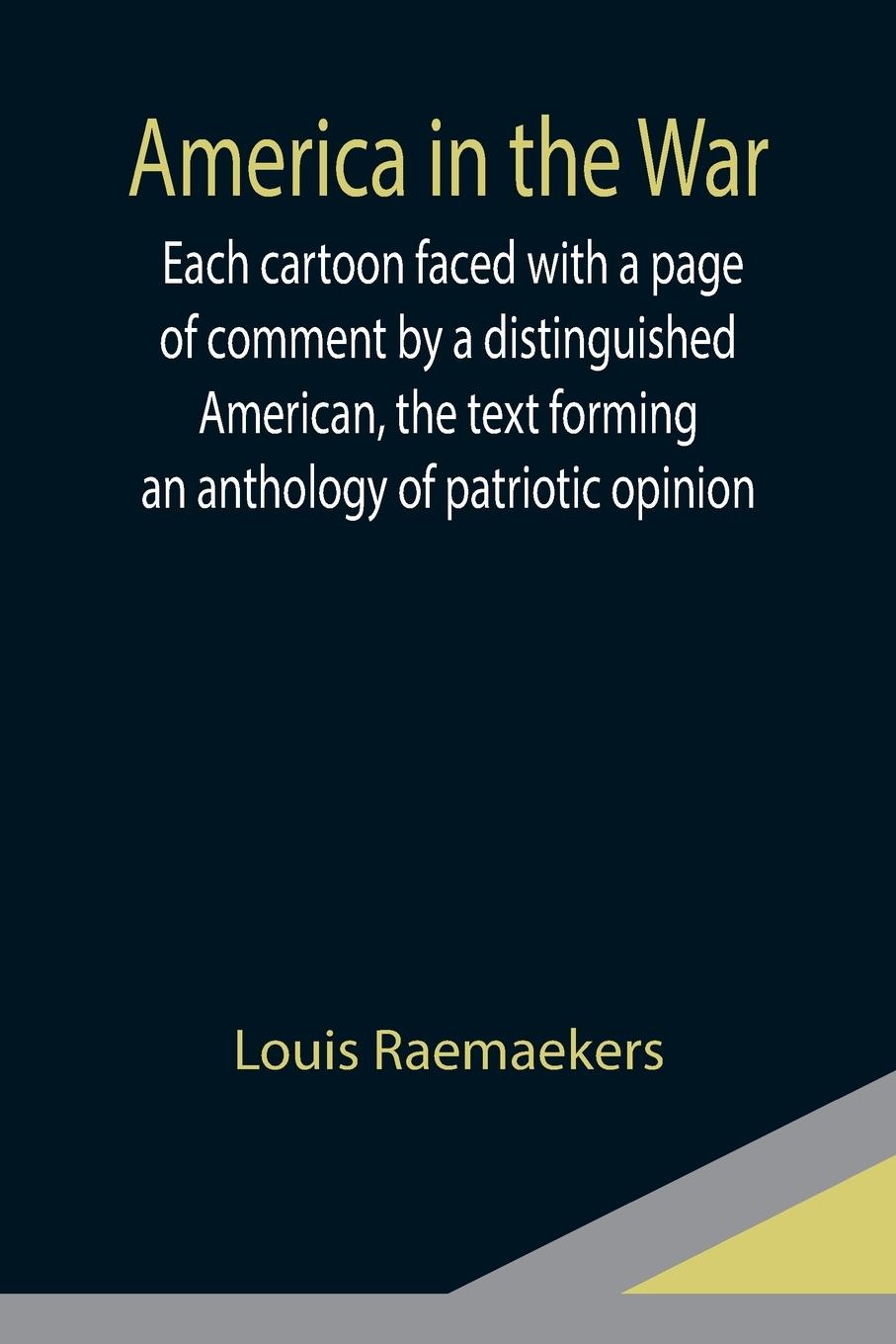 Vorderes Coverbild America in the War ; Each cartoon faced with a page of comment by a distinguished American, the text forming an anthology of patriotic opinion