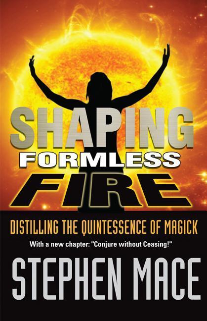 Vorderes Coverbild Shaping Formless Fire: Distilling the Quintessence of Magick