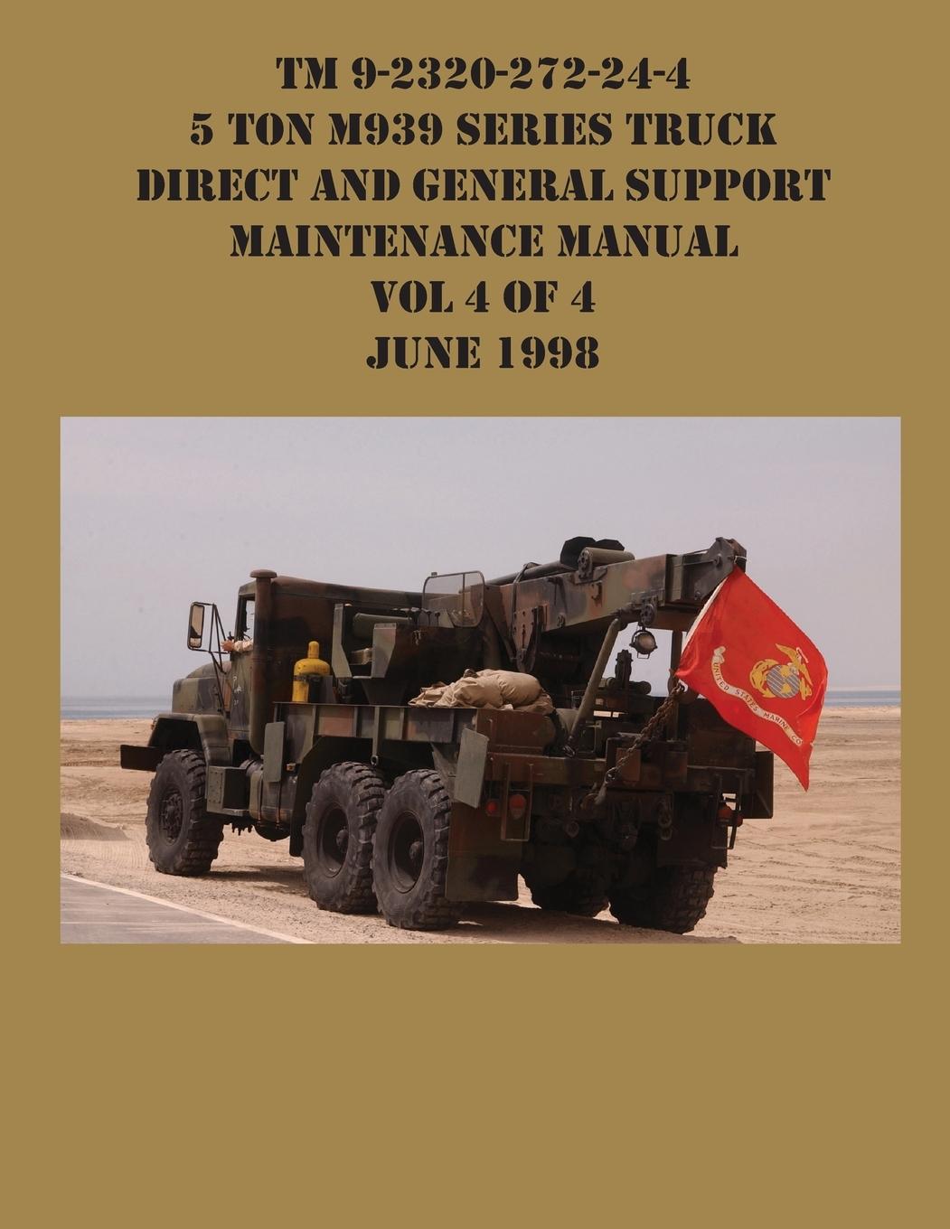 Vorderes Coverbild TM 9-2320-272-24-4 5 Ton M939 Series Truck Direct and General Support Maintenance Manual Vol 4 of 4 June 1998