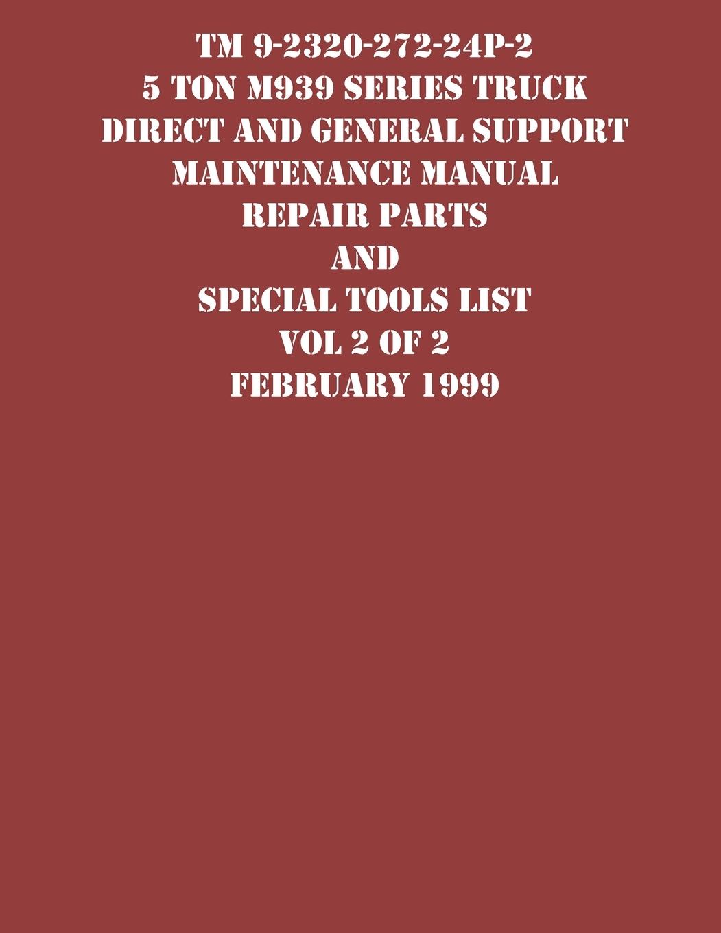 Vorderes Coverbild TM 9-2320-272-24P-2 5 Ton M939 Series Truck Direct and General Support Maintenance Manual Repair Parts and Special Tools List Vol 2 of 2 February 1999