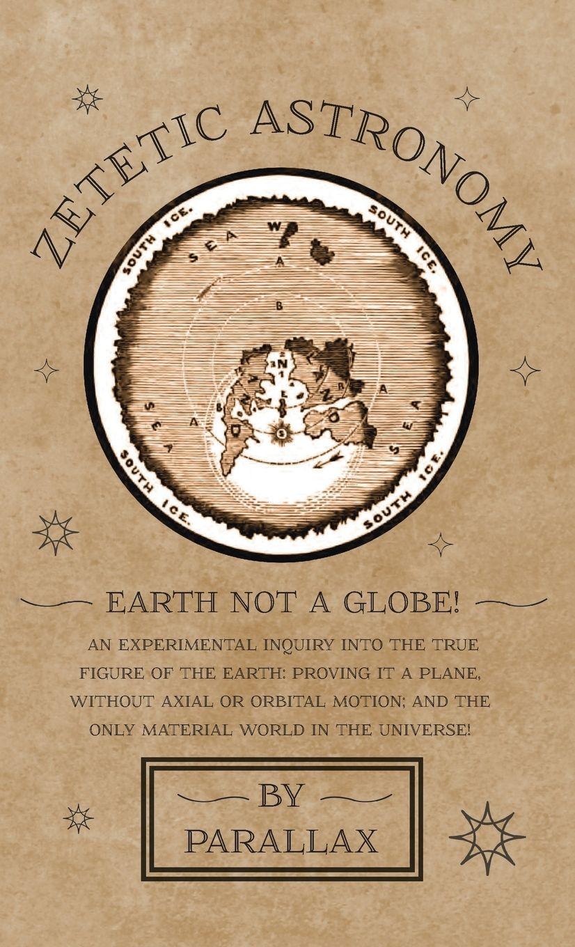Vorderes Coverbild Zetetic Astronomy - Earth Not a Globe! An Experimental Inquiry into the True Figure of the Earth