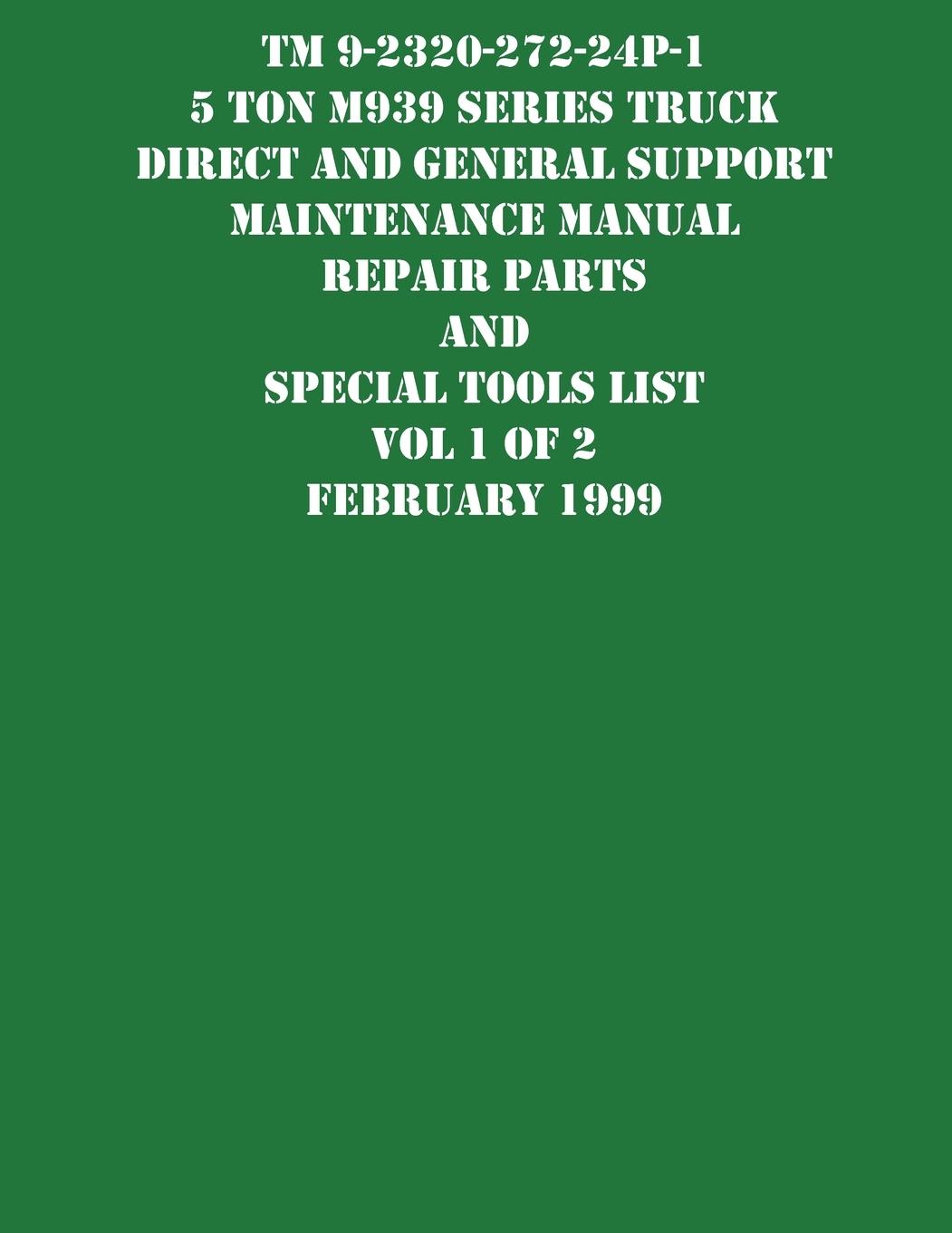 Vorderes Coverbild TM 9-2320-272-24P-1 5 Ton M939 Series Truck Direct and General Support  Maintenance Manual Repair Parts and Special Tools List Vol 1 of 2 February 1999
