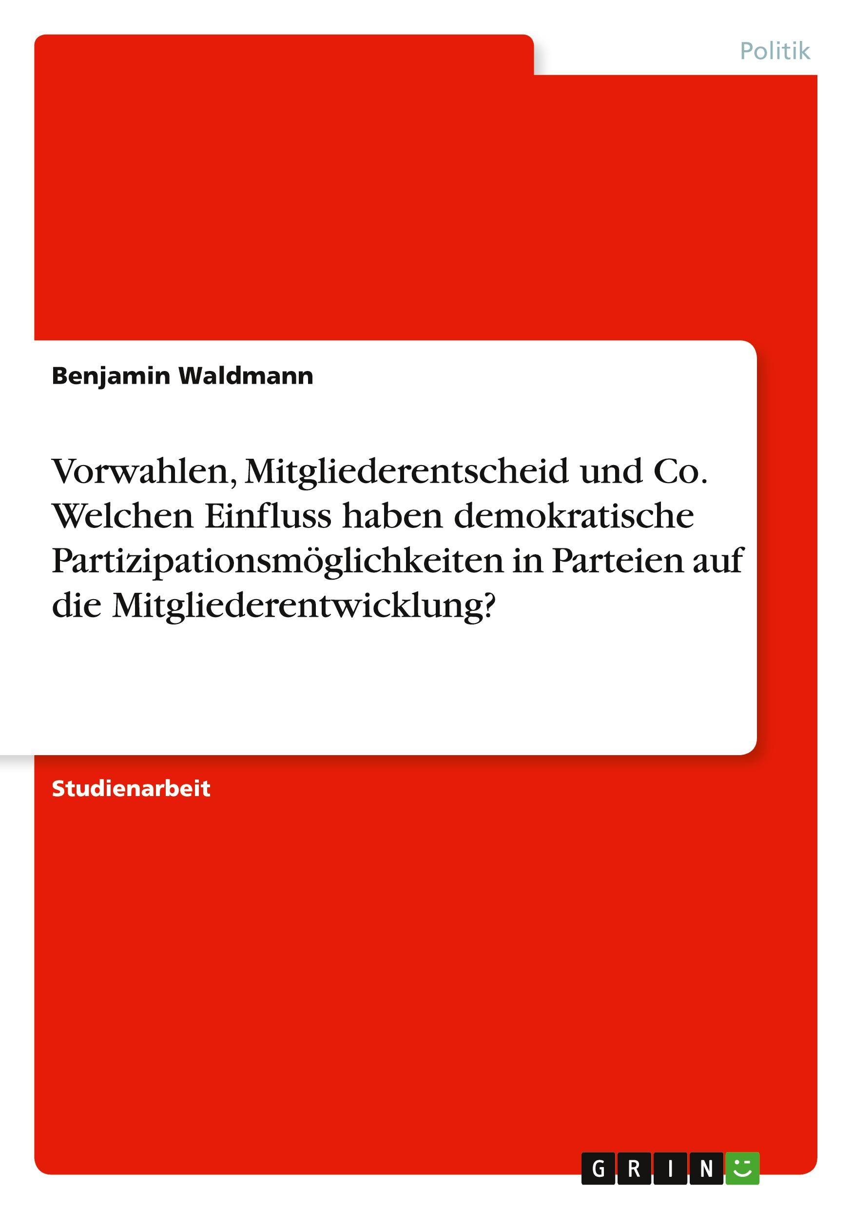 Vorderes Coverbild Vorwahlen, Mitgliederentscheid und Co. Welchen Einfluss haben demokratische Partizipationsmöglichkeiten in Parteien auf die Mitgliederentwicklung?