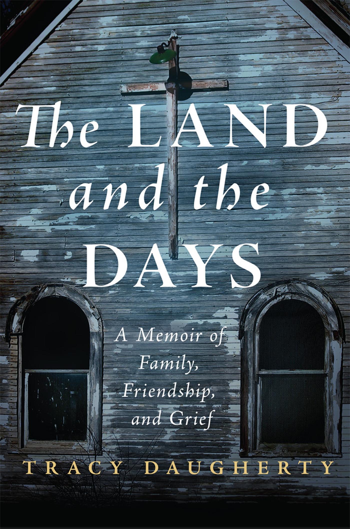 Vorderes Coverbild The Land and the Days: A Memoir of Family, Friendship, and Grief