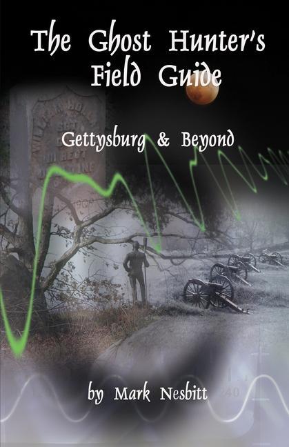 Vorderes Coverbild The Ghost Hunter's Field Guide: Gettysburg & Beyond